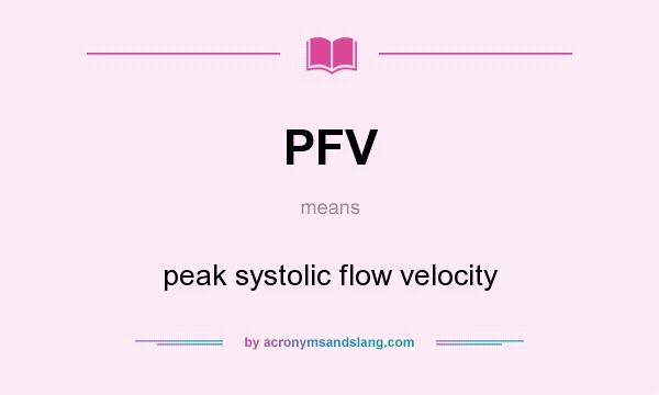What does PFV mean? It stands for peak systolic flow velocity