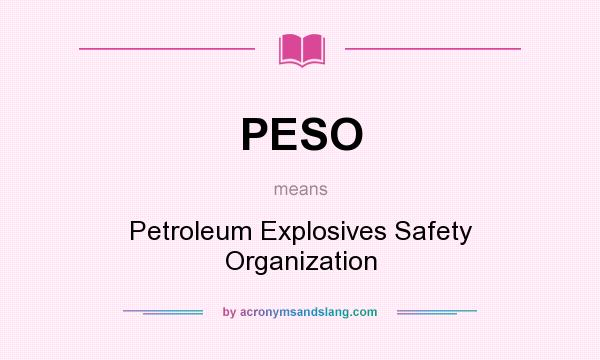 What does PESO mean? It stands for Petroleum Explosives Safety Organization