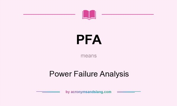 What does PFA mean? It stands for Power Failure Analysis