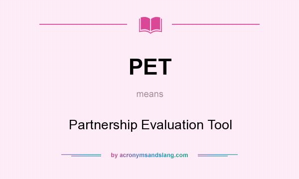 What does PET mean? It stands for Partnership Evaluation Tool