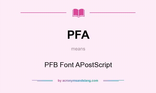 What does PFA mean? It stands for PFB Font APostScript