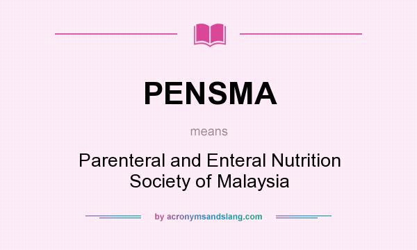 What does PENSMA mean? It stands for Parenteral and Enteral Nutrition Society of Malaysia