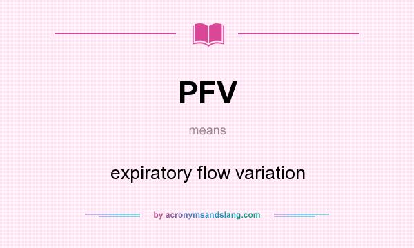 What does PFV mean? It stands for expiratory flow variation