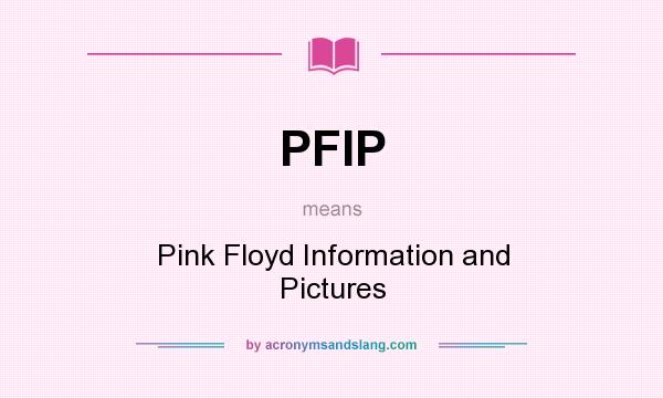 What does PFIP mean? It stands for Pink Floyd Information and Pictures