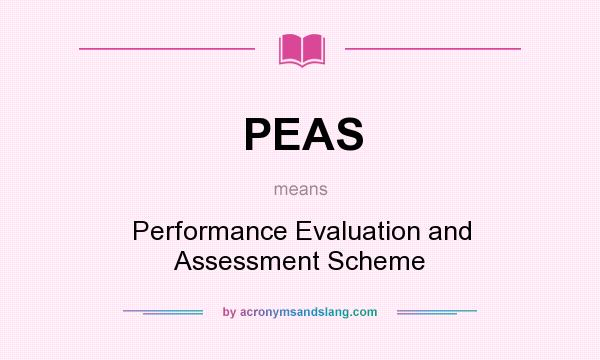 What does PEAS mean? It stands for Performance Evaluation and Assessment Scheme