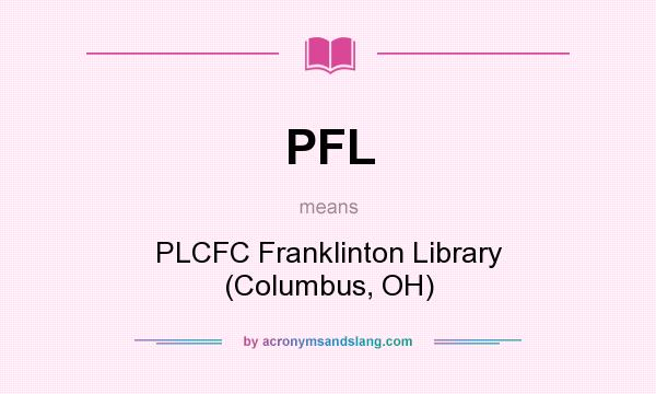 What does PFL mean? It stands for PLCFC Franklinton Library (Columbus, OH)