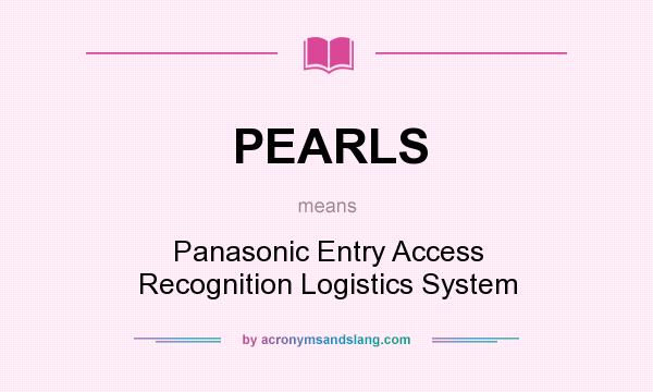What does PEARLS mean? It stands for Panasonic Entry Access Recognition Logistics System
