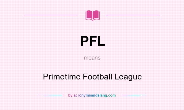 What does PFL mean? It stands for Primetime Football League