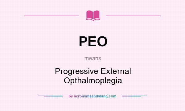 What does PEO mean? It stands for Progressive External Opthalmoplegia