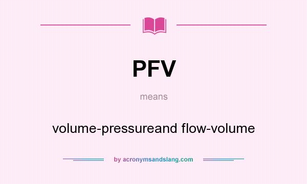 What does PFV mean? It stands for volume-pressureand flow-volume