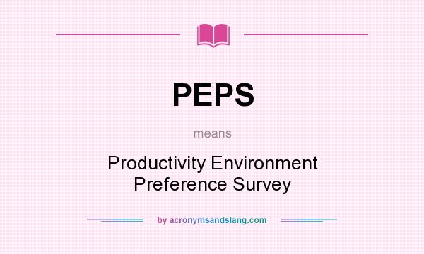 What does PEPS mean? It stands for Productivity Environment Preference Survey