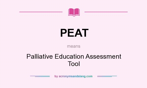What does PEAT mean? It stands for Palliative Education Assessment Tool
