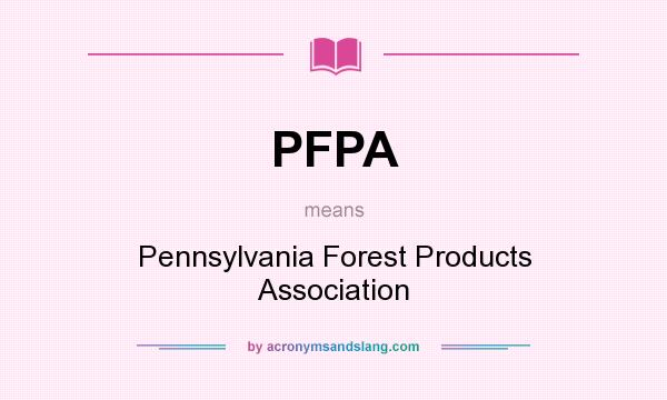 What does PFPA mean? It stands for Pennsylvania Forest Products Association