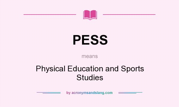 What does PESS mean? It stands for Physical Education and Sports Studies