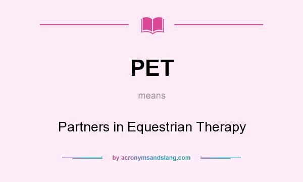 What does PET mean? It stands for Partners in Equestrian Therapy