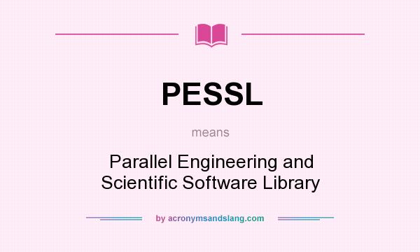 What does PESSL mean? It stands for Parallel Engineering and Scientific Software Library