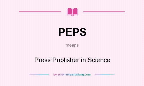 What does PEPS mean? It stands for Press Publisher in Science