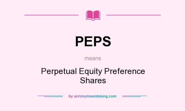 What does PEPS mean? It stands for Perpetual Equity Preference Shares