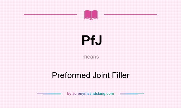 What does PfJ mean? It stands for Preformed Joint Filler