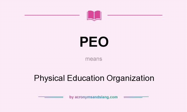 What does PEO mean? It stands for Physical Education Organization