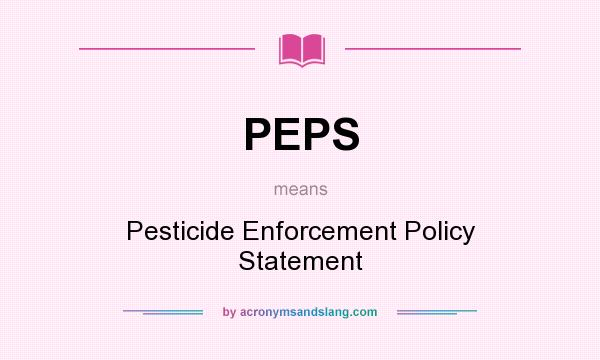 What does PEPS mean? It stands for Pesticide Enforcement Policy Statement