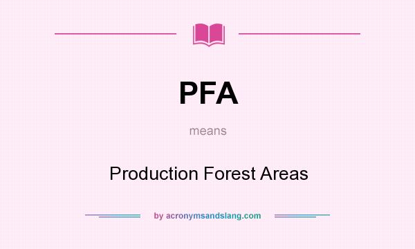 What does PFA mean? It stands for Production Forest Areas