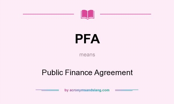 What does PFA mean? It stands for Public Finance Agreement