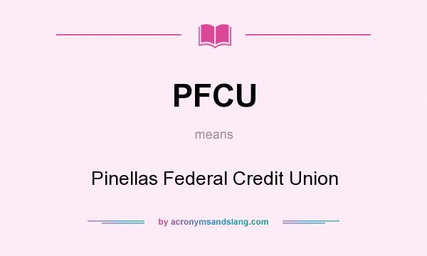 What does PFCU mean? It stands for Pinellas Federal Credit Union
