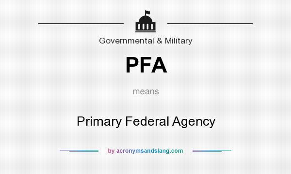 What does PFA mean? It stands for Primary Federal Agency