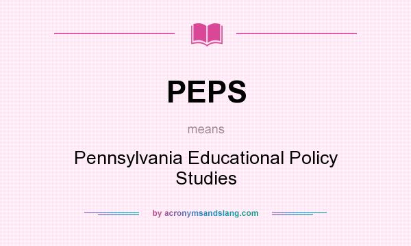 What does PEPS mean? It stands for Pennsylvania Educational Policy Studies
