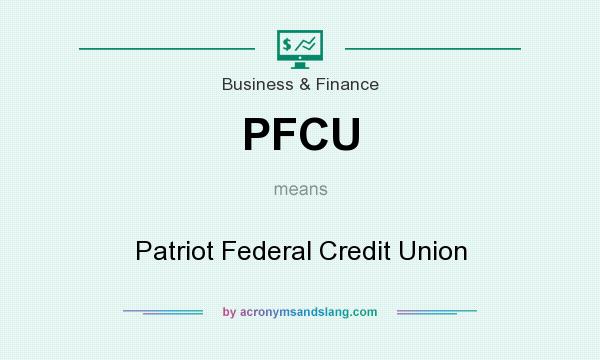 What does PFCU mean? It stands for Patriot Federal Credit Union