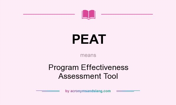 What does PEAT mean? It stands for Program Effectiveness Assessment Tool