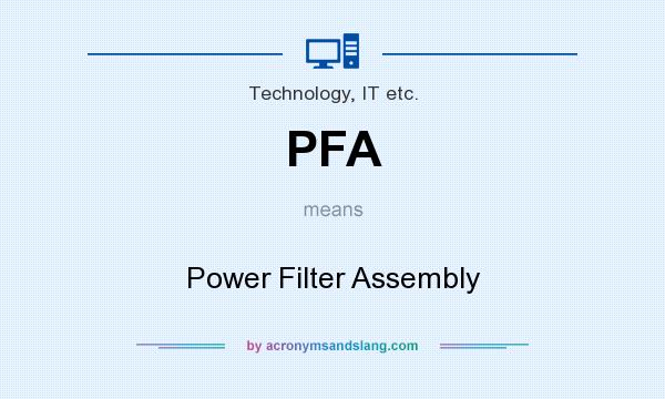 What does PFA mean? It stands for Power Filter Assembly