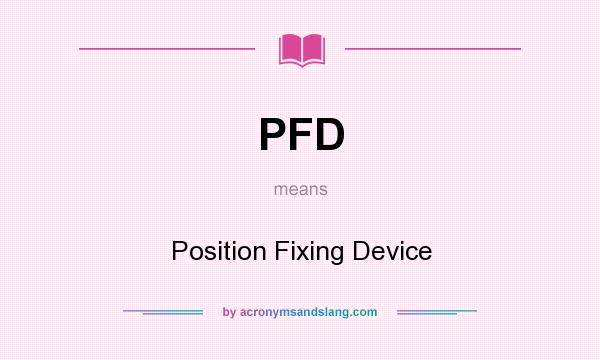 What does PFD mean? It stands for Position Fixing Device