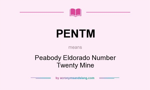 What does PENTM mean? It stands for Peabody Eldorado Number Twenty Mine