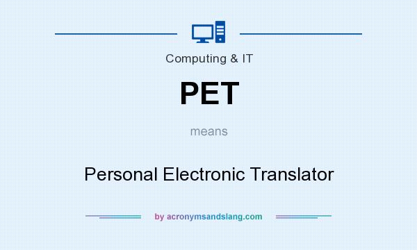 What does PET mean? It stands for Personal Electronic Translator