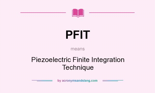 What does PFIT mean? It stands for Piezoelectric Finite Integration Technique