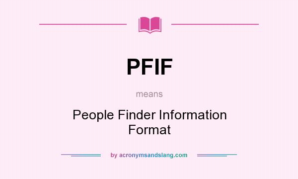 What does PFIF mean? It stands for People Finder Information Format