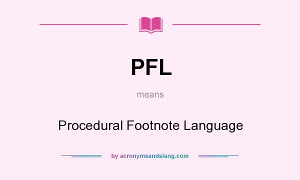 What does PFL mean? It stands for Procedural Footnote Language
