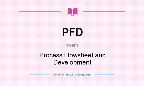 What does PFD mean? It stands for Process Flowsheet and Development