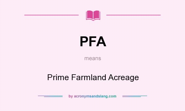 What does PFA mean? It stands for Prime Farmland Acreage