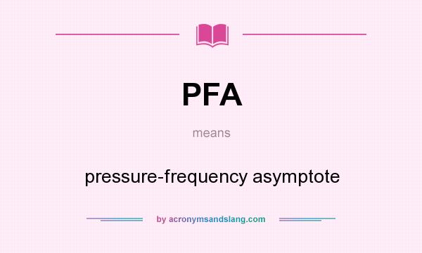 What does PFA mean? It stands for pressure-frequency asymptote
