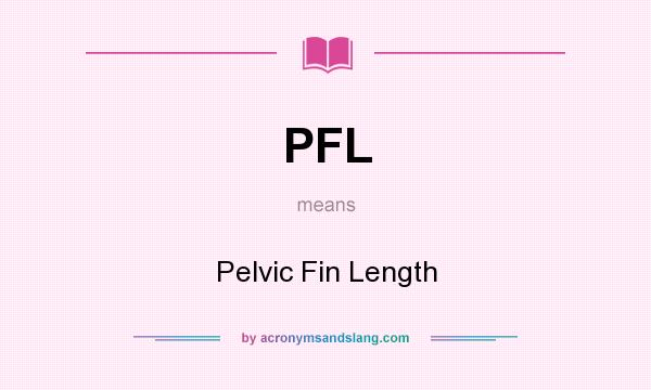 What does PFL mean? It stands for Pelvic Fin Length
