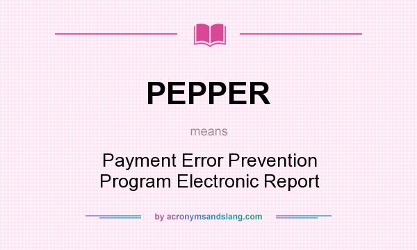 What does PEPPER mean? It stands for Payment Error Prevention Program Electronic Report