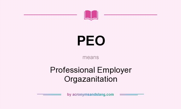 What does PEO mean? It stands for Professional Employer Orgazanitation