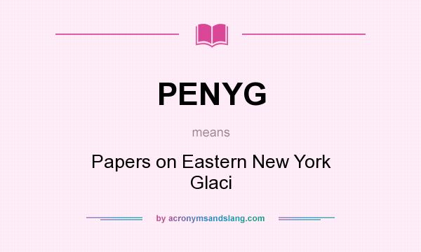What does PENYG mean? It stands for Papers on Eastern New York Glaci