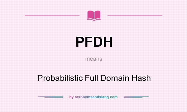 What does PFDH mean? It stands for Probabilistic Full Domain Hash