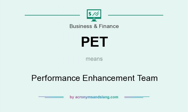 What does PET mean? It stands for Performance Enhancement Team