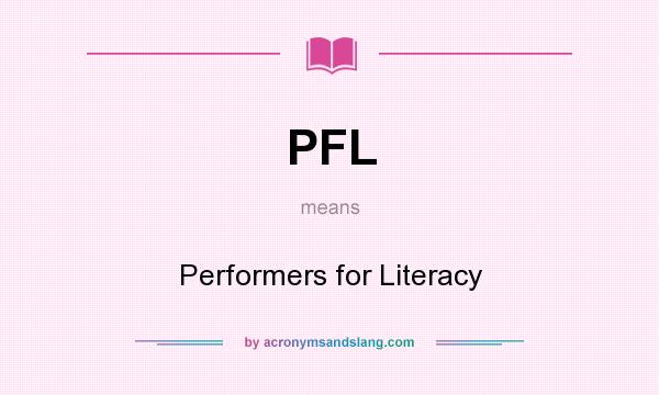 What does PFL mean? It stands for Performers for Literacy