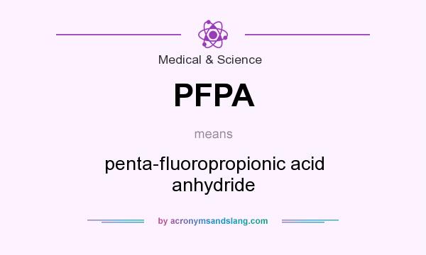 What does PFPA mean? It stands for penta-fluoropropionic acid anhydride